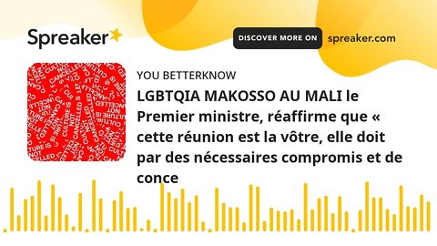 LGBTQIA MAKOSSO AU MALI le Premier ministre, réaffirme que « cette réunion est la vôtre, elle doit p