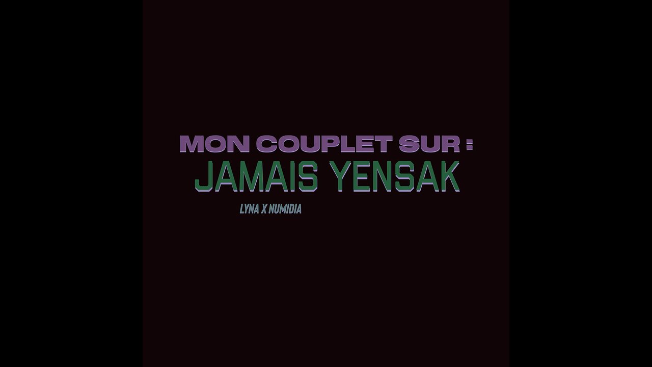 MON COUPLET SUR “jamais yensak”