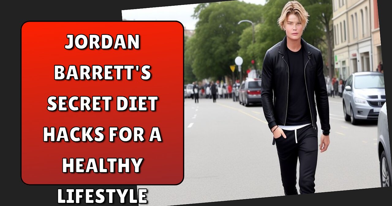 Jordan Barrett's Secret Diet Hacks for a Healthy Lifestyle