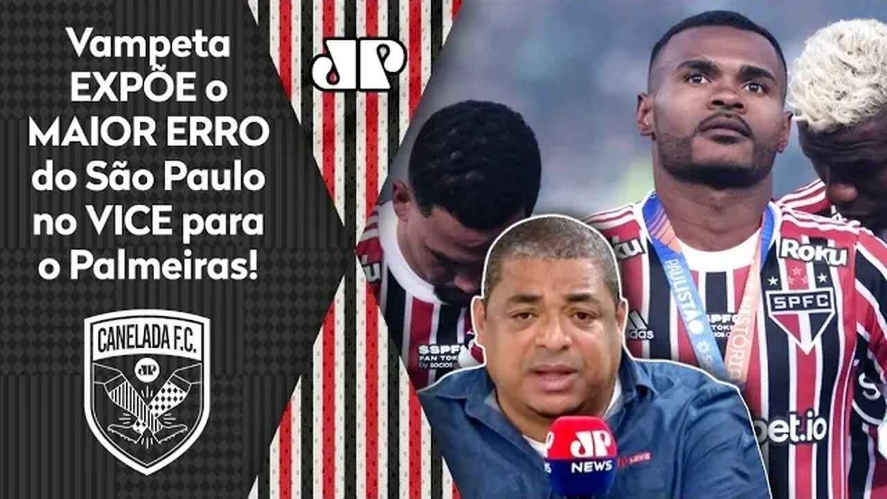 "EU FALO o que VEJO! O São Paulo TINHA QUE..." Vampeta EXPÕE o MAIOR ERRO no VICE pro Palmeiras!