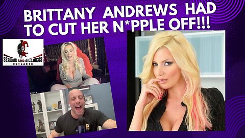 Brittany Andrews had to cut her n*pple off!