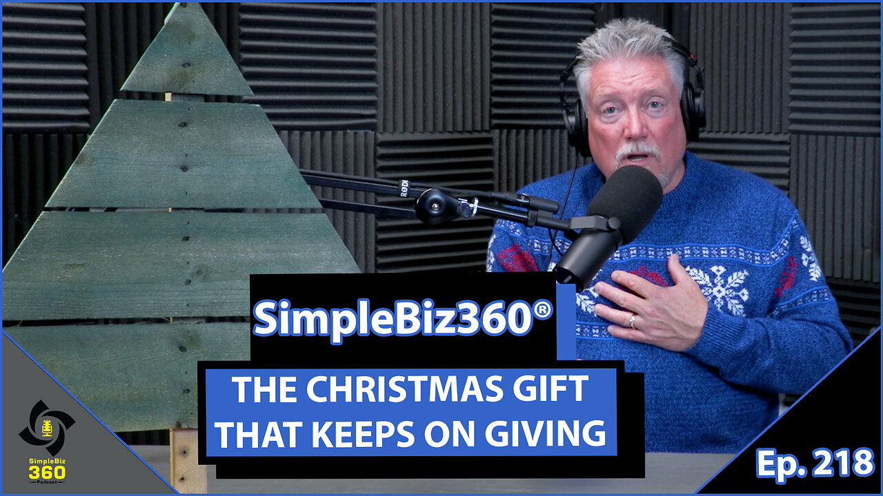 SimpleBiz360 Podcast - Episode #218: THE CHRISTMAS GIFT THAT KEEPS ON GIVING