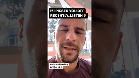 If I pissed you off recently.. LISTEN..