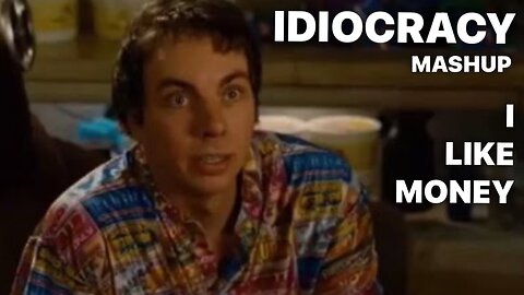 I Like Money / IDIOCRACY
