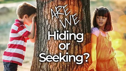 Are We Hiding or Seeking?