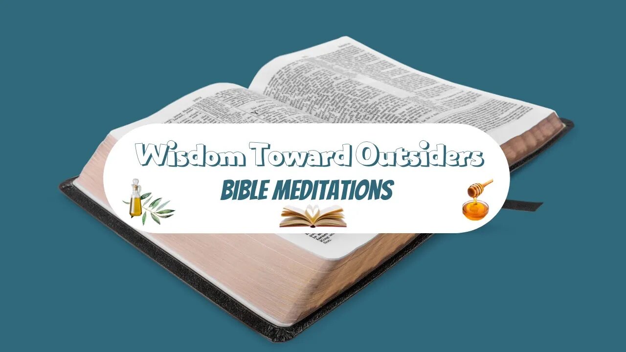 Bible Meditations Introduction and Colossians 4:5 Wisdom Toward Outsiders