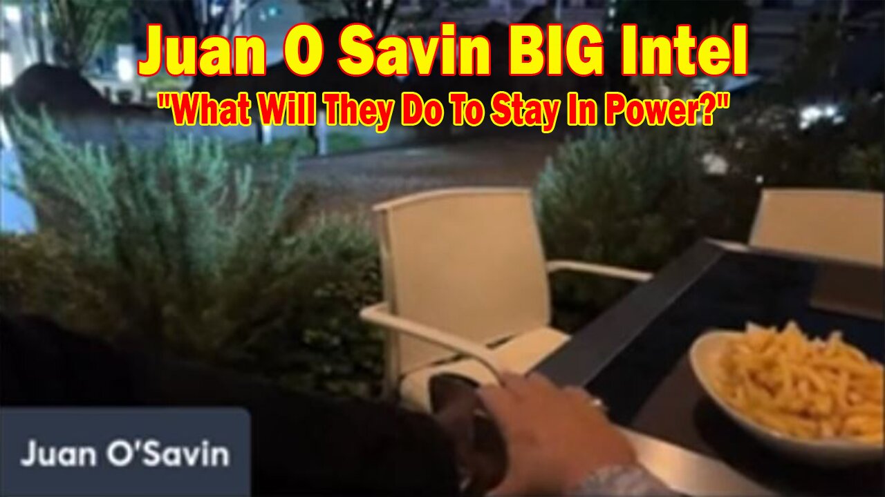 Juan O Savin BIG Intel June 21: "What Will They Do To Stay In Power?"