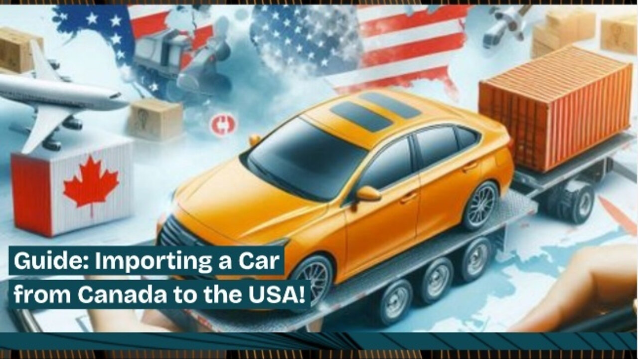 Unlocking the Secrets: Importing a Car from Canada to the United States