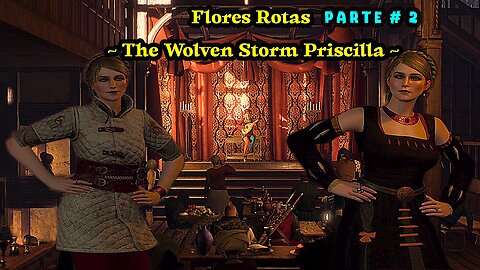 The Witcher 3 Wild Hunt ~ Historia Capitulo # 28 ~ Flores Rotas Parte 2 ~ The Wolven Storm Priscilla