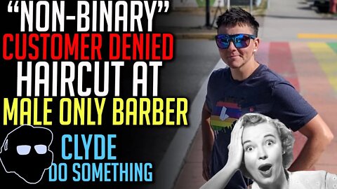 "Non-Binary" Human Adult Female Denied a Haircut at Male Only Barbershop