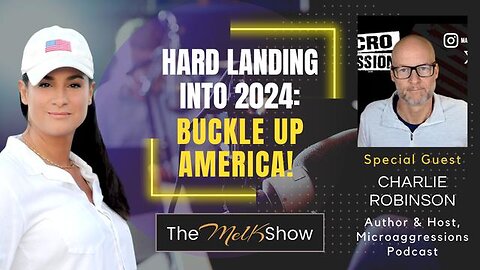 MEL K & CHARLIE ROBINSON | HARD LANDING INTO 2024: BUCKLE UP AMERICA!