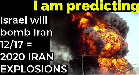 I am predicting: Israel will bomb Iran on Dec 17 = 2020 IRAN EXPLOSIONS prophecy