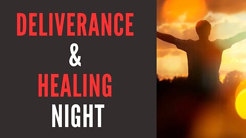 Deliverance & Healing Night 5/3/2023