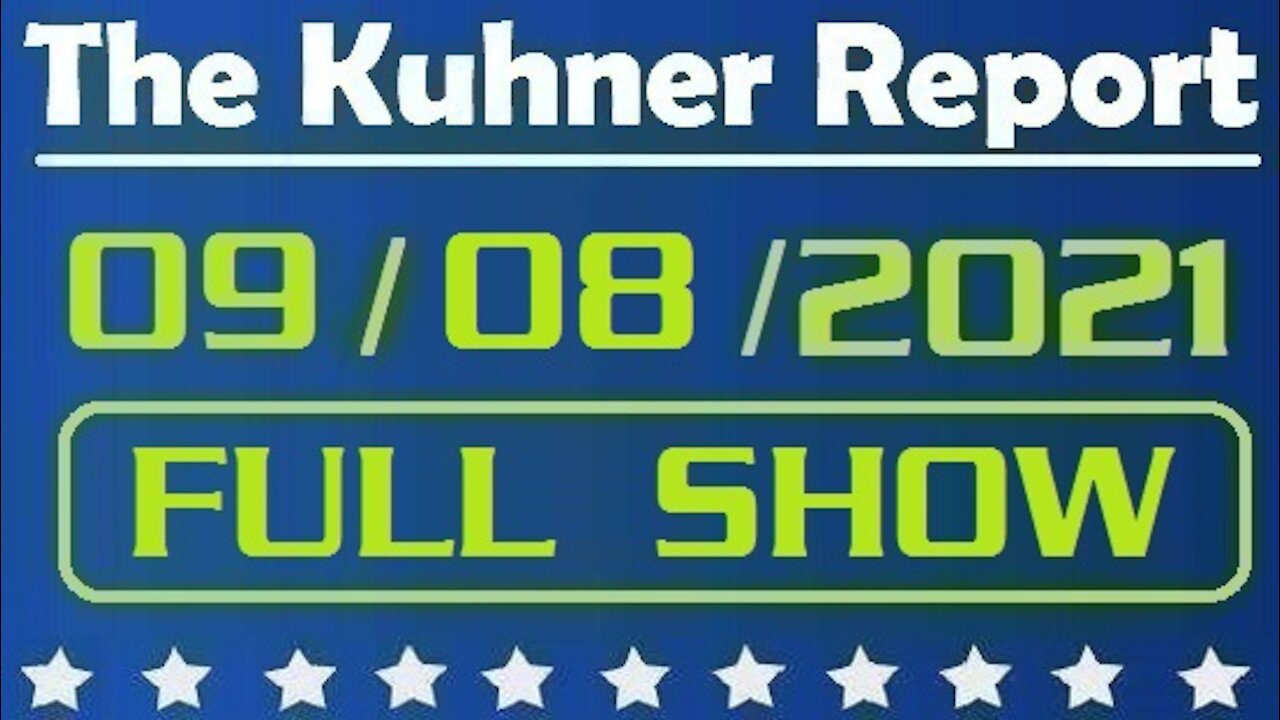 The Kuhner Report 09/08/2021 [FULL SHOW] A Fauci Funded Pandemic + The Great Ivermectin Conspiracy