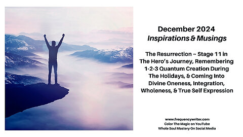 DEC 2024: The Resurrection - Stage 11 Hero's Journey, 1-2-3 Quantum Creation, & Divine Integration