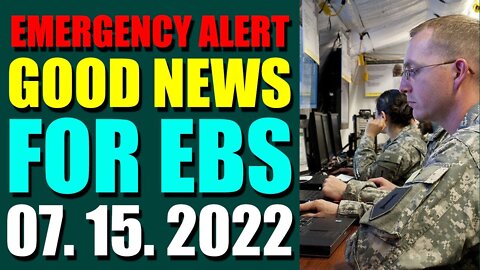 EMERGENCY ALERT GOOD NEWS FOR EBS COMES OUT UPDATE ON JULY 15, 2022 - TRUMP NEWS