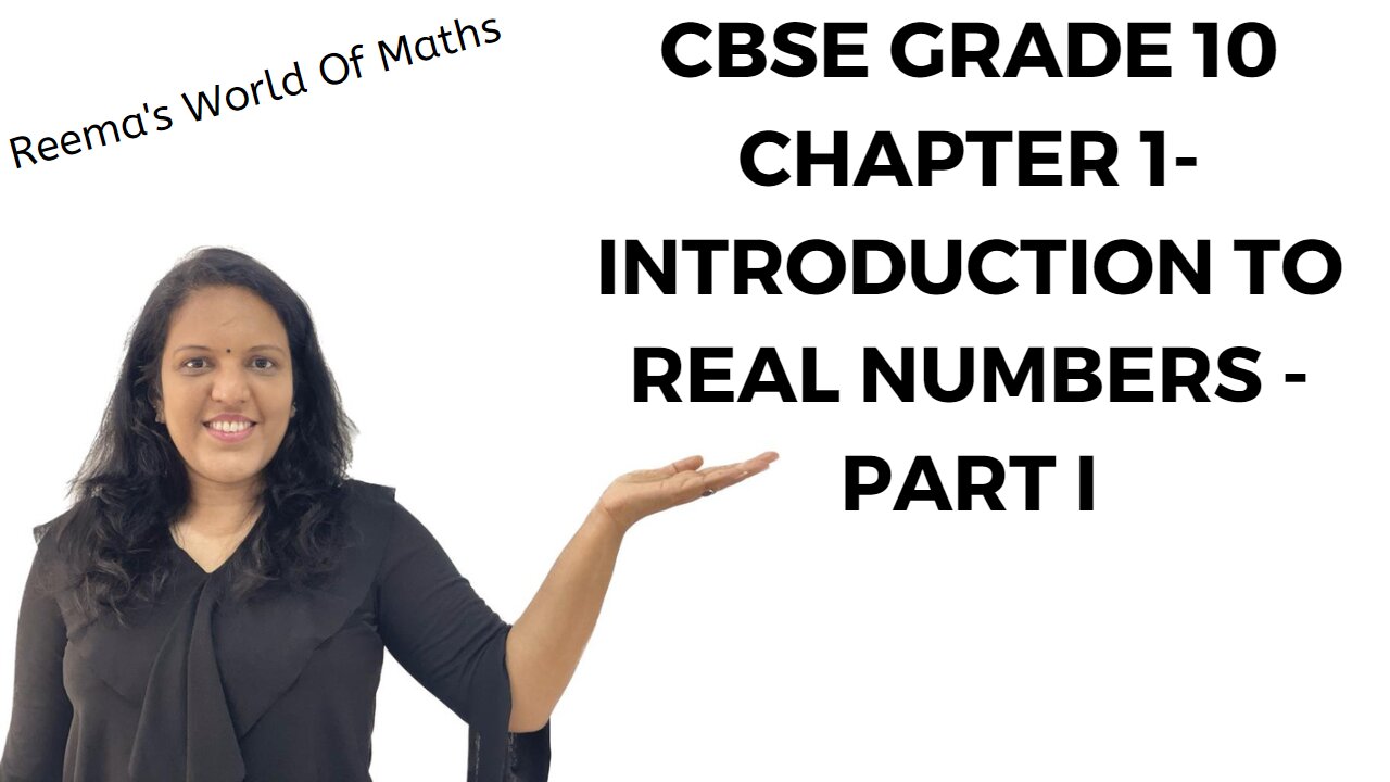 Introduction to Real Numbers- CBSE NCERT Grade 10 Chapter 1 -Part I