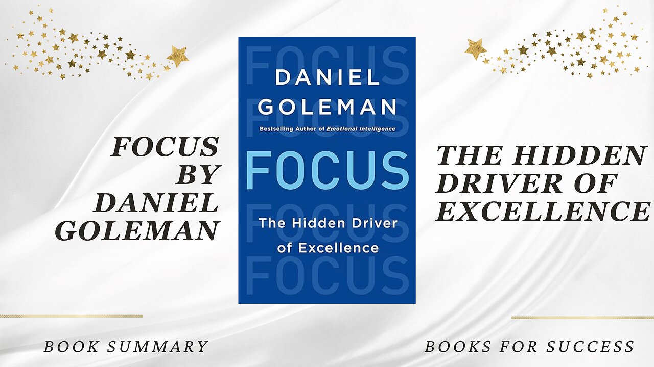 Focus: The Hidden Driver of Excellence by Daniel Goleman. Book Summary