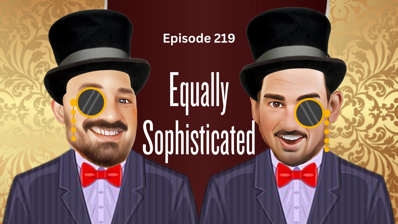 Equally Sophisticated - The VK Bros Episode 219