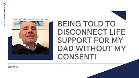 Being Told to Disconnect Life Support for My Dad Without My Consent! Quick Tip for Families in ICU!