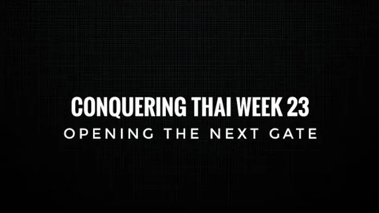 Conquering Thai Week 23: Opening The Next Gate