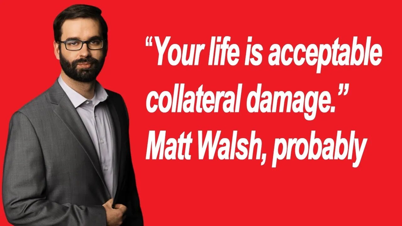 Matt Wash thinks you are acceptable collateral damage