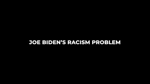 Joe Biden Has A Racism Problem