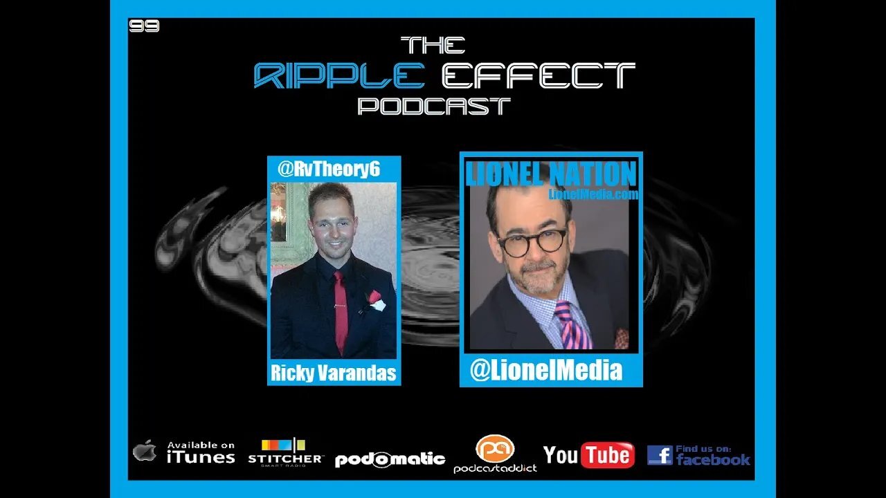 The Ripple Effect Podcast # 99 (LIONEL)