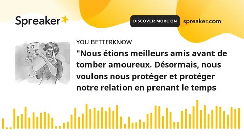 "Nous étions meilleurs amis avant de tomber amoureux. Désormais, nous voulons nous protéger et proté