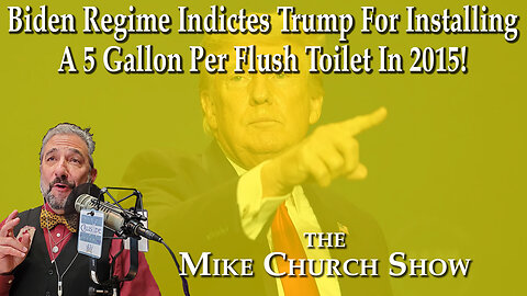 Biden Regime Indicted Trump For Installing A 5 Gallon Per Flush Toilet in 2015?!