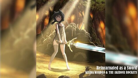 Reincarnated as a Sword - KISIDA KYODAN & THE AKEBOSI ROCKETS