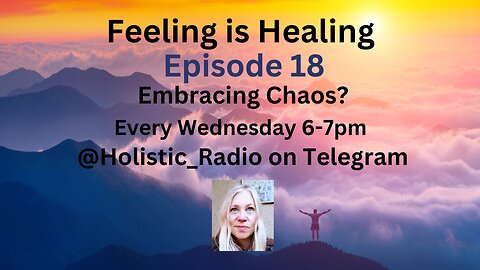 Embracing Chaos Ep 18 Feeling is Healing Holistic Radio Telegram Wed 6-7pm [Jenny Luscombe EFT]