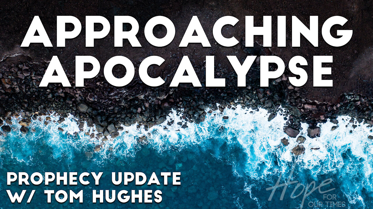 Approaching Apocalypse | Prophecy Update with Tom Hughes