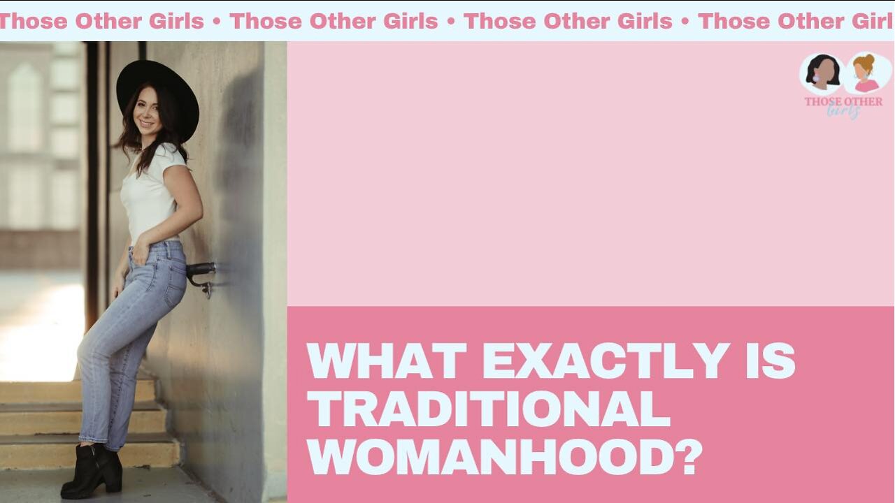 What exactly is Traditional Womanhood? | Those Other Girls Episode 151