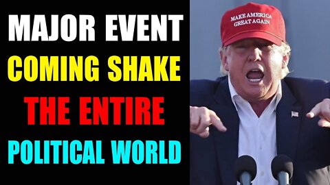 TRUMP IS RIGHT AGAIN: MAJOR EVENT COMING TO SHAKE THE ENTIRE POLITICAL WORLD