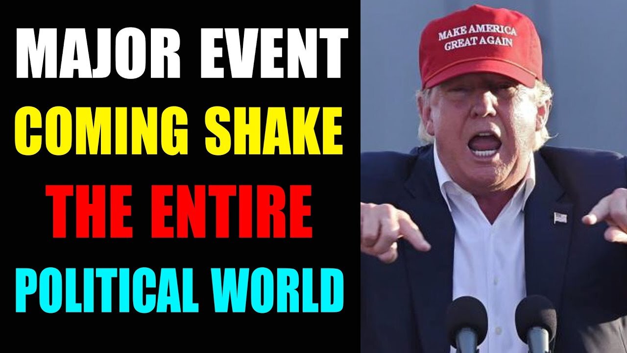 TRUMP IS RIGHT AGAIN: MAJOR EVENT COMING TO SHAKE THE ENTIRE POLITICAL WORLD