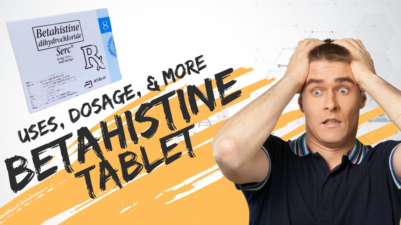 Betahistine Tablets: Uses, Benefits, Dosage, and More | what is betahistine tablets used for | Serc