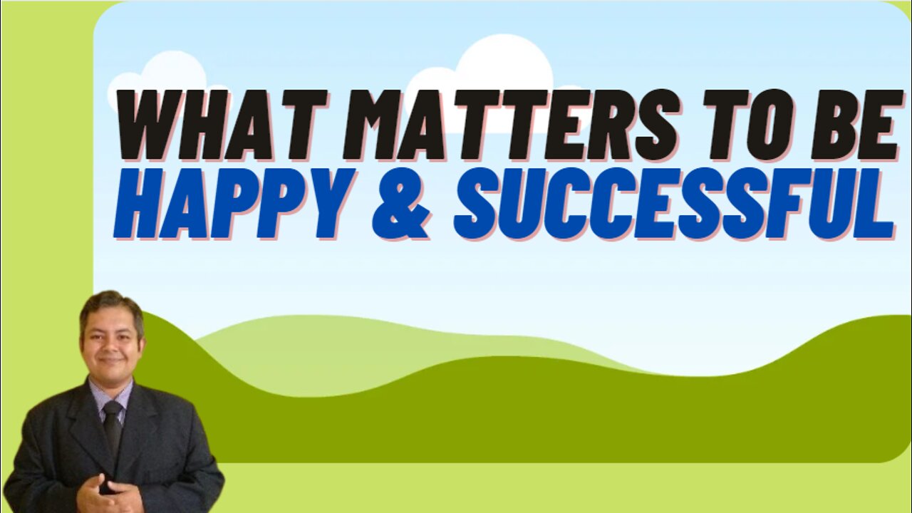 What matters; to be Happy & Successful.