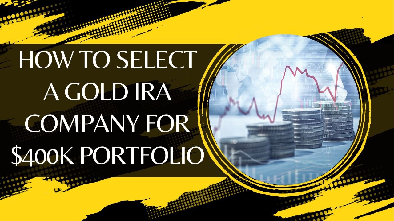 How To Select a Gold IRA Company for $400k Portfolio