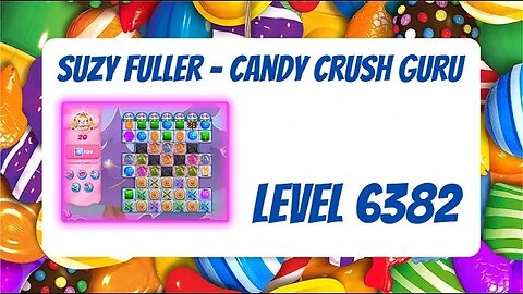 Candy Crush Level 6382 Talkthrough, 20 Moves 0 Boosters from Suzy Fuller, Your Candy Crush Guru