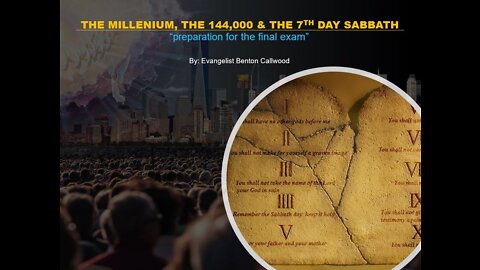 09-17-22 THE MILLENIUM, THE 144,000, & THE SEVENTH-DAY SABBATH By Evangelist Benton Callwood