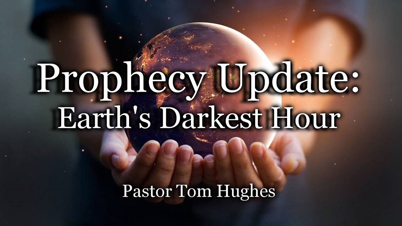 Prophecy Update: Earth's Darkest Hour