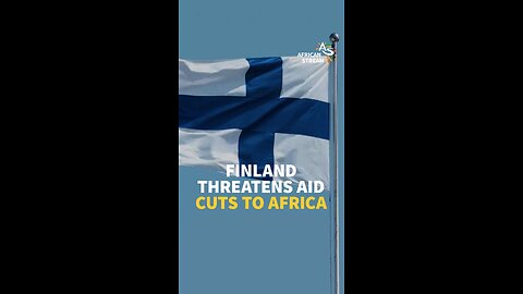 Finland Threatens Aid Cuts To Africa