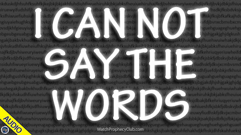 I can not say the Words 06/18/2021