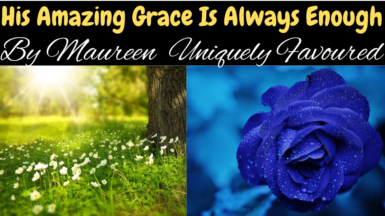 His Amazing Grace Is Always Enough By Maureen Uniquely Favoured