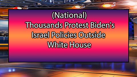 Thousands Protest Biden's Israel Policies Outside White House