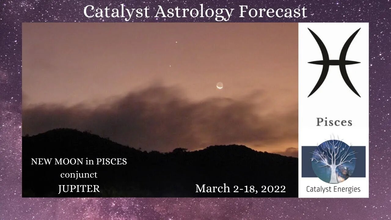 PISCES: Catalyst Astrology Forecast - NEW MOON IN PISCES - March 2-18th, 2022