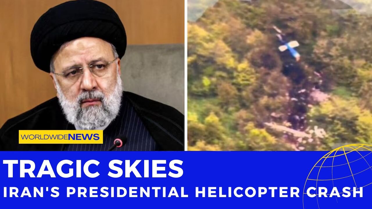 Tragic Skies: Iran's Presidential Helicopter Crash
