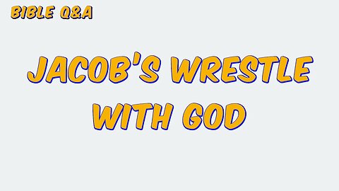 About Jacob’s Wrestle with God