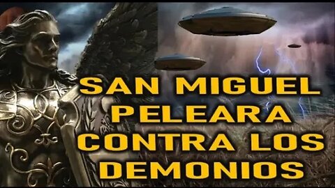 SAN MIGUEL ARCANGEL CONTRA LOS DEMONIOS DEL AIRE ANGEL DEL SEÑOR AL EREMITA DEL NORTE